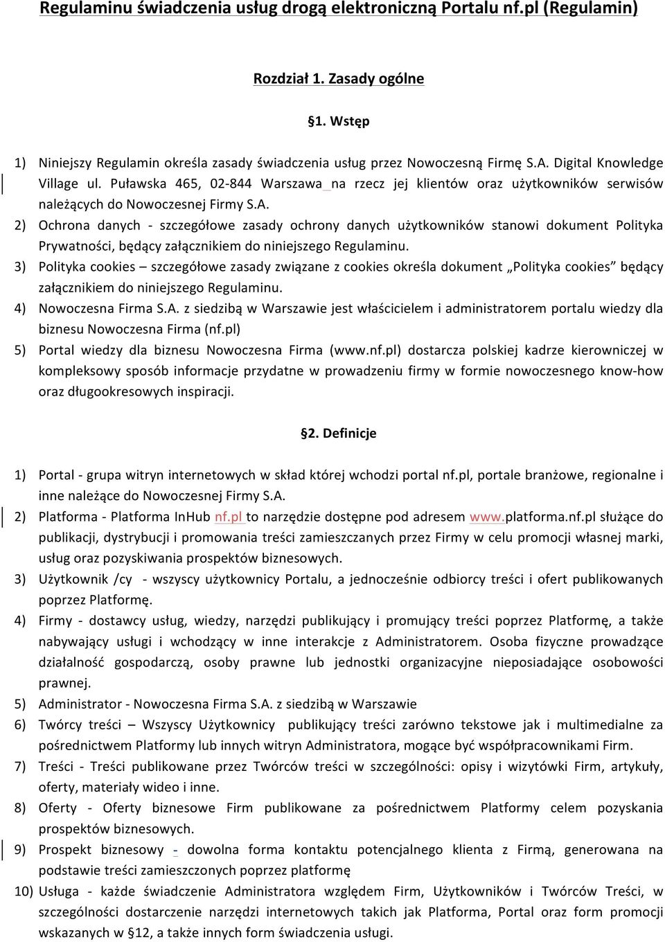 3) Politykacookies szczegółowezasadyzwiązanezcookiesokreśladokument Politykacookies będący załącznikiemdoniniejszegoregulaminu. 4) NowoczesnaFirmaS.A.