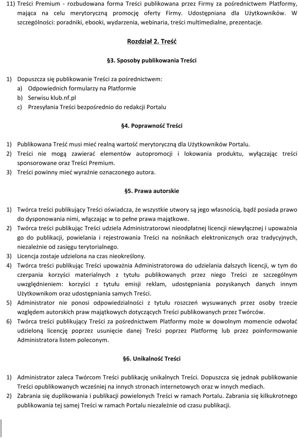 SposobypublikowaniaTreści 1) DopuszczasiępublikowanieTreścizapośrednictwem: a) OdpowiednichformularzynaPlatformie b) Serwisuklub.nf.pl c) PrzesyłaniaTreścibezpośredniodoredakcjiPortalu 4.