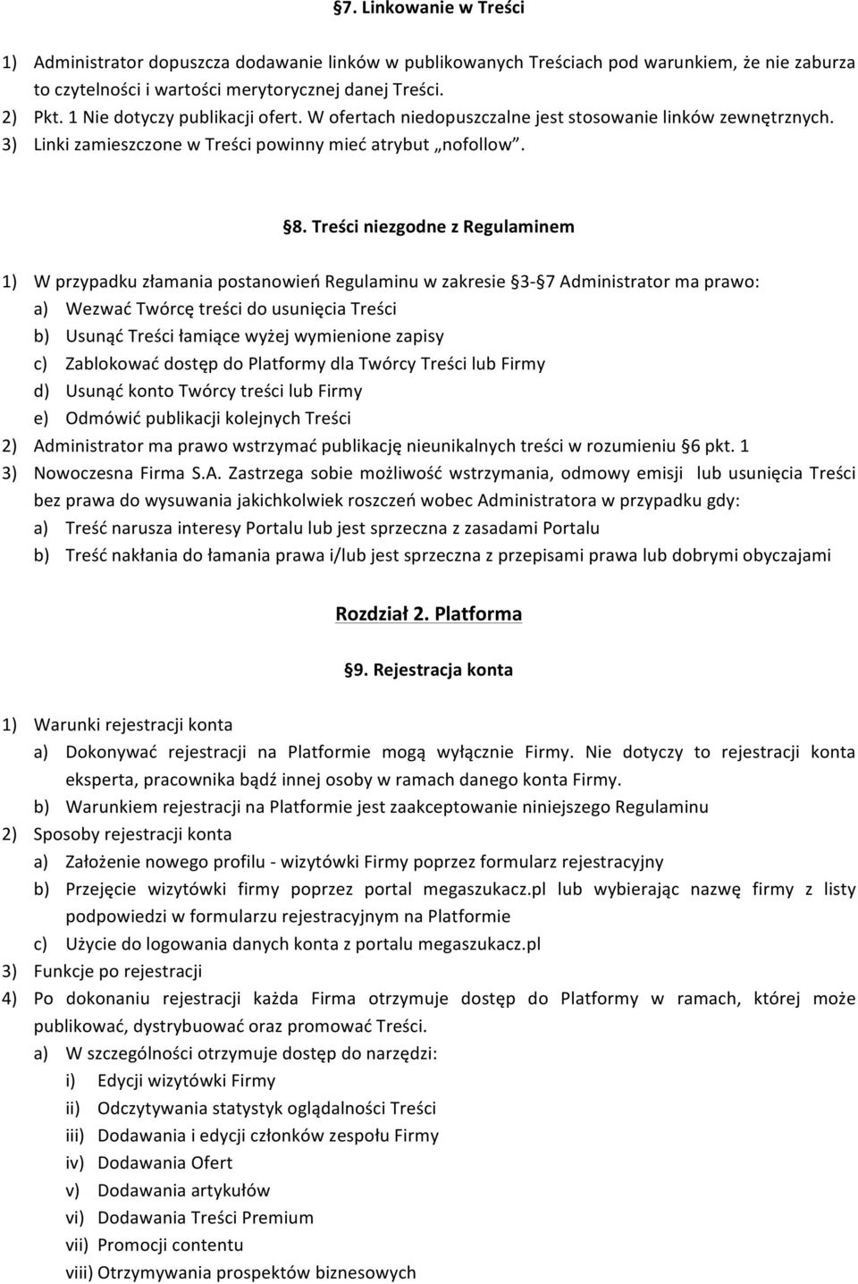 TreściniezgodnezRegulaminem 1) WprzypadkuzłamaniapostanowieńRegulaminuwzakresie 3L 7Administratormaprawo: a) WezwaćTwórcętreścidousunięciaTreści b) UsunąćTreściłamiącewyżejwymienionezapisy c)