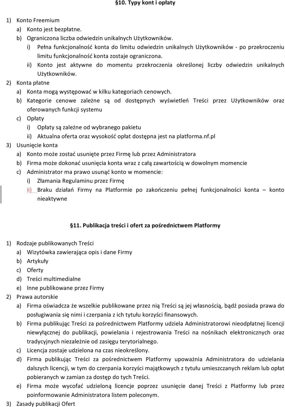 ii) Konto jest aktywne do momentu przekroczenia określonej liczby odwiedzin unikalnych Użytkowników. 2) Kontapłatne a) Kontamogąwystępowaćwkilkukategoriachcenowych.