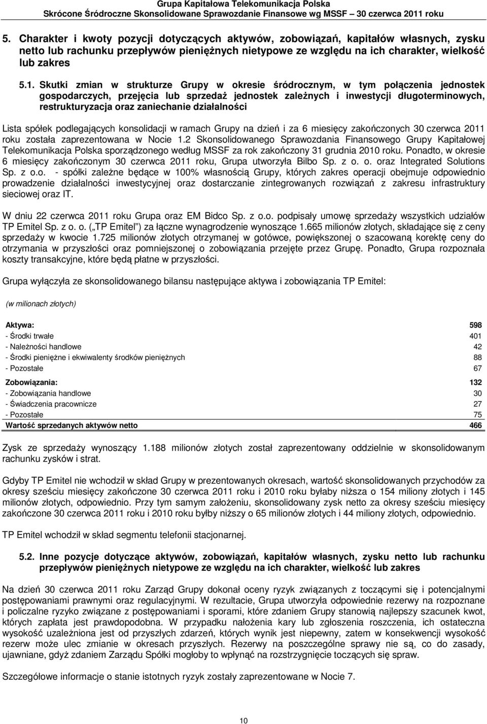 Skutki zmian w strukturze Grupy w okresie śródrocznym, w tym połączenia jednostek gospodarczych, przejęcia lub sprzedaż jednostek zależnych i inwestycji długoterminowych, restrukturyzacja oraz