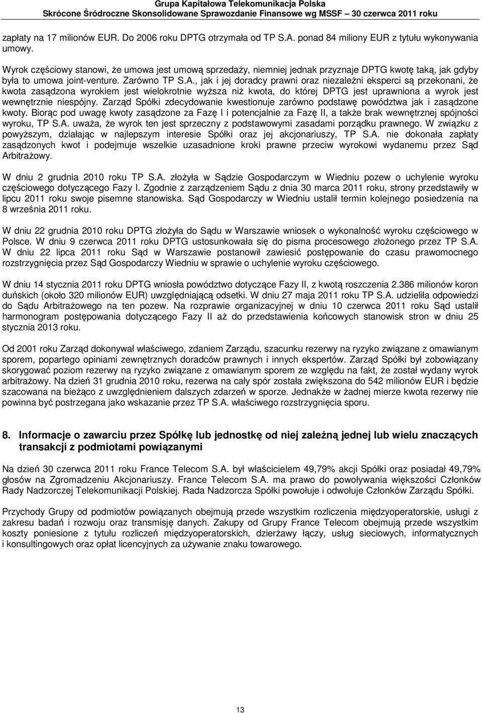 A., jak i jej doradcy prawni oraz niezależni eksperci są przekonani, że kwota zasądzona wyrokiem jest wielokrotnie wyższa niż kwota, do której DPTG jest uprawniona a wyrok jest wewnętrznie niespójny.