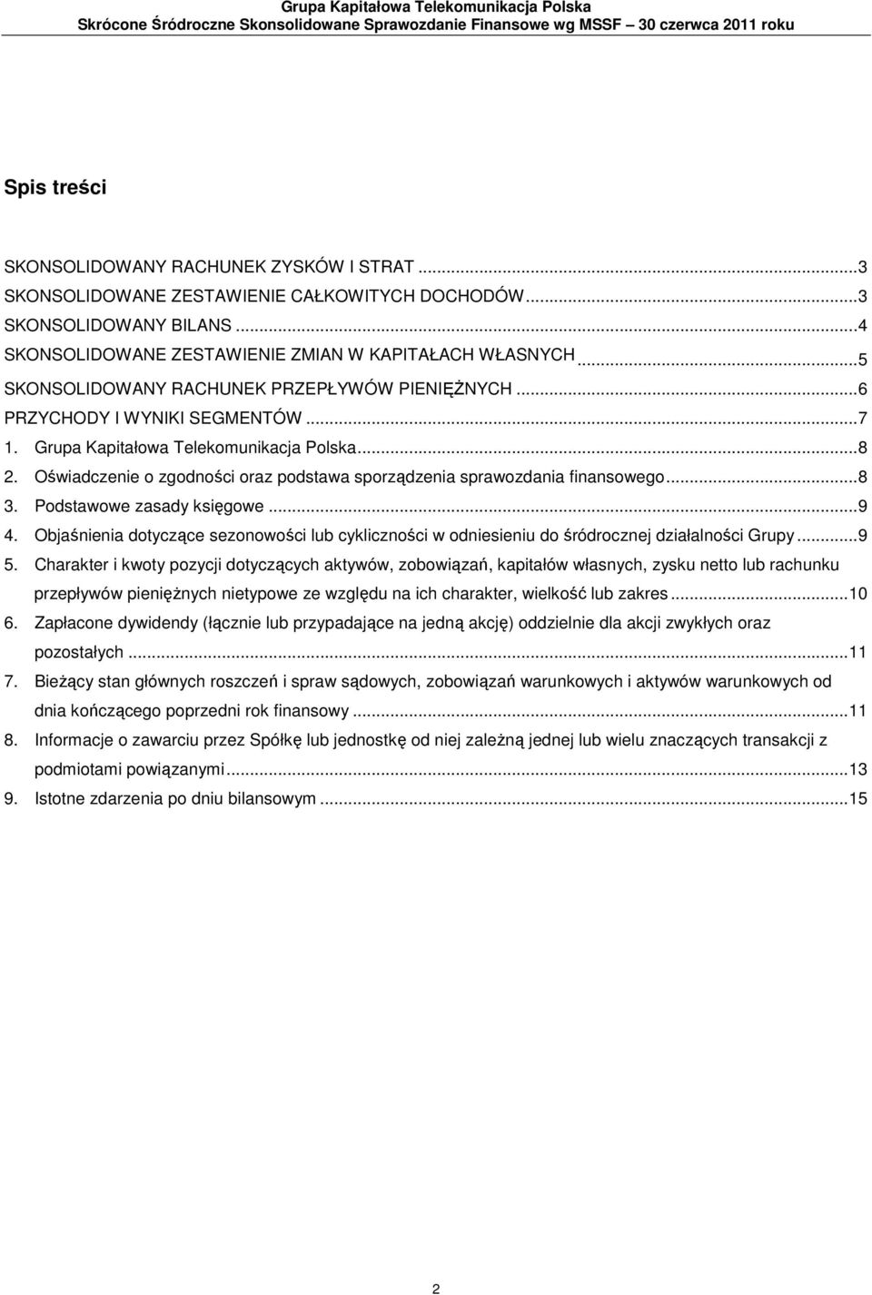 ..6 PRZYCHODY I WYNIKI SEGMENTÓW...7 1. Grupa Kapitałowa Telekomunikacja Polska...8 2. Oświadczenie o zgodności oraz podstawa sporządzenia sprawozdania finansowego...8 3. Podstawowe zasady księgowe.