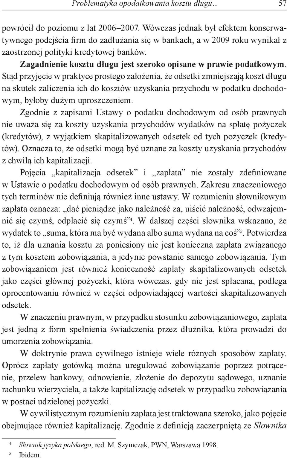 Zagadnienie kosztu długu jest szeroko opisane w prawie podatkowym.