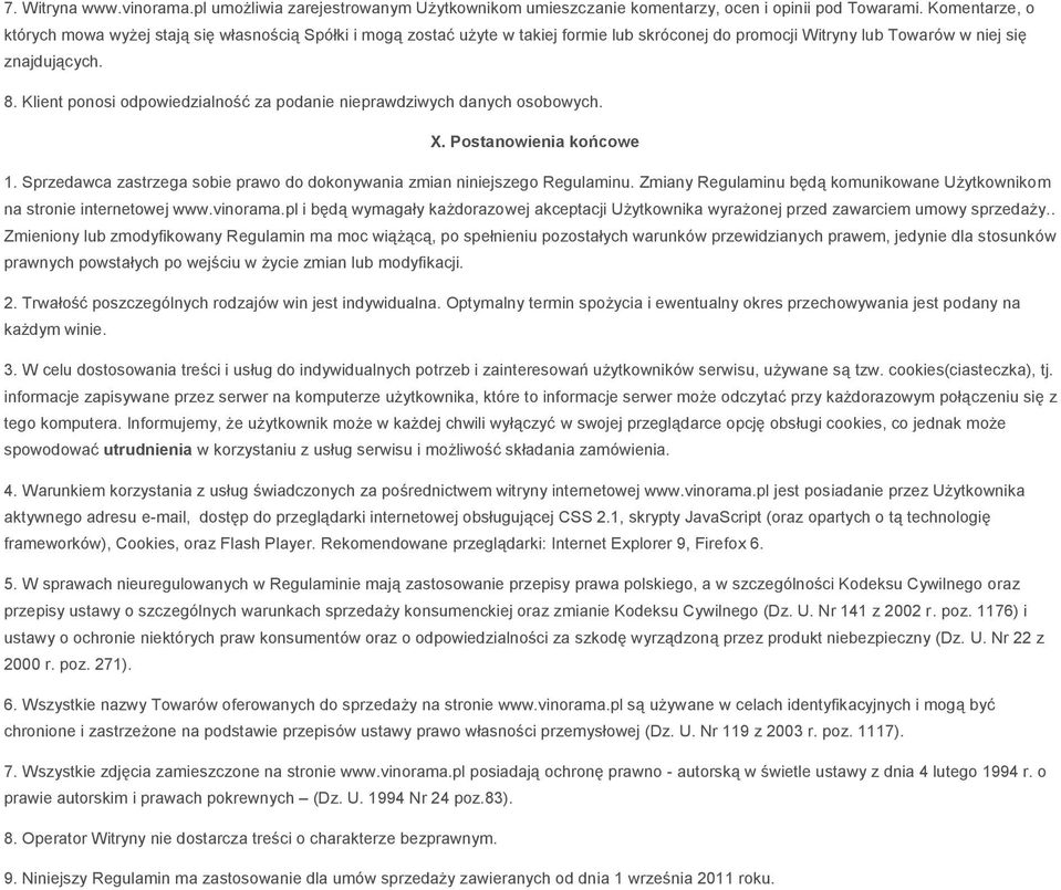 Klient ponosi odpowiedzialność za podanie nieprawdziwych danych osobowych. X. Postanowienia końcowe 1. Sprzedawca zastrzega sobie prawo do dokonywania zmian niniejszego Regulaminu.