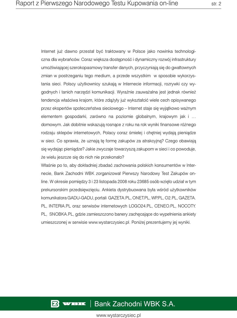 sposobie wykorzystania sieci. Polscy użytkownicy szukają w Internecie informacji, rozrywki czy wygodnych i tanich narzędzi komunikacji.