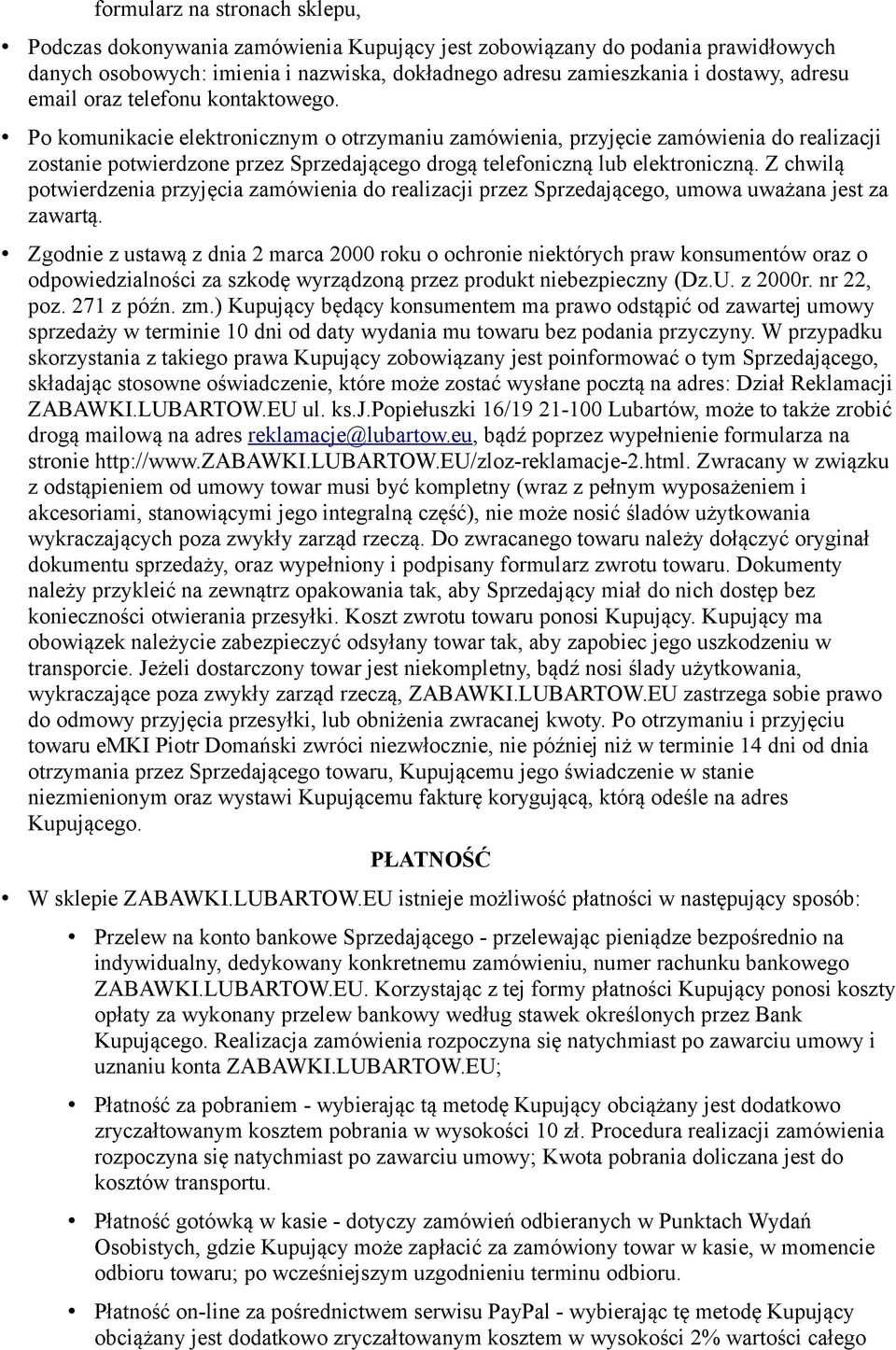 Po komunikacie elektronicznym o otrzymaniu zamówienia, przyjęcie zamówienia do realizacji zostanie potwierdzone przez Sprzedającego drogą telefoniczną lub elektroniczną.