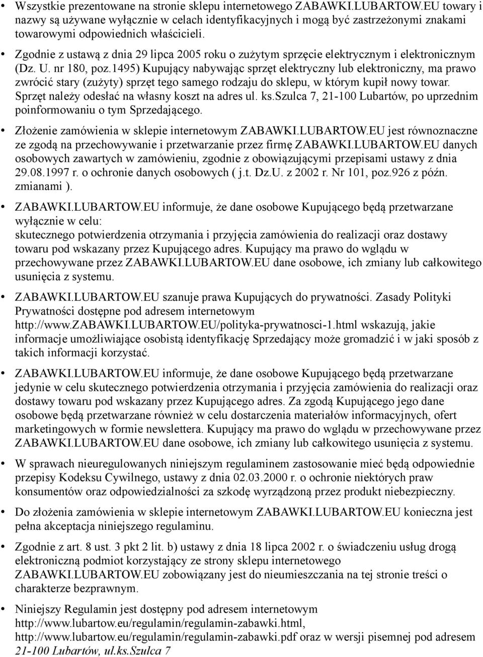 Zgodnie z ustawą z dnia 29 lipca 2005 roku o zużytym sprzęcie elektrycznym i elektronicznym (Dz. U. nr 180, poz.