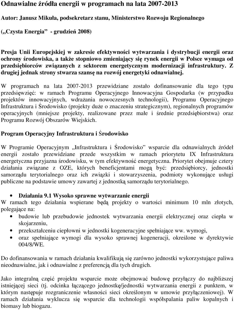 modernizacji infrastruktury. Z drugiej jednak strony stwarza szansę na rozwój energetyki odnawialnej.