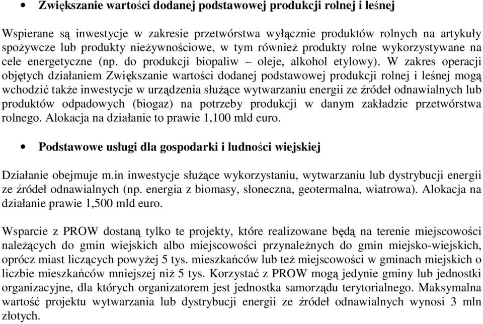 W zakres operacji objętych działaniem Zwiększanie wartości dodanej podstawowej produkcji rolnej i leśnej mogą wchodzić takŝe inwestycje w urządzenia słuŝące wytwarzaniu energii ze źródeł odnawialnych