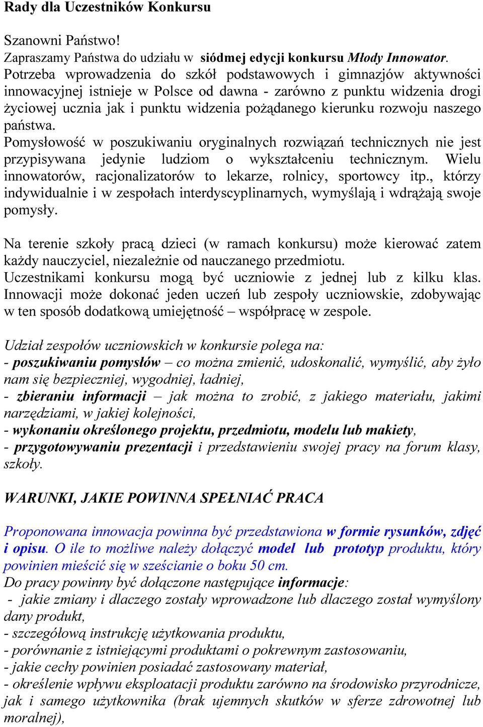 rozwoju naszego państwa. Pomysłowość w poszukiwaniu oryginalnych rozwiązań technicznych nie jest przypisywana jedynie ludziom o wykształceniu technicznym.
