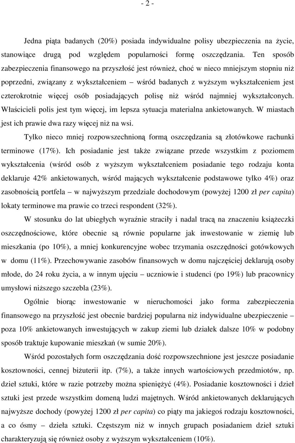 więcej osób posiadających polisę niż wśród najmniej wykształconych. Właścicieli polis jest tym więcej, im lepsza sytuacja materialna ankietowanych.