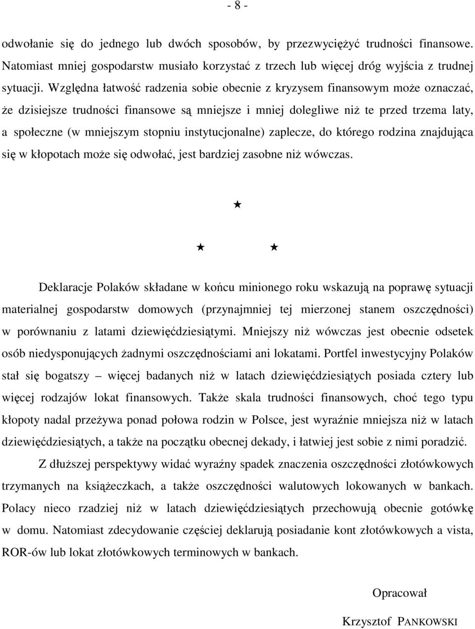 instytucjonalne) zaplecze, do którego rodzina znajdująca się w kłopotach może się odwołać, jest bardziej zasobne niż wówczas.