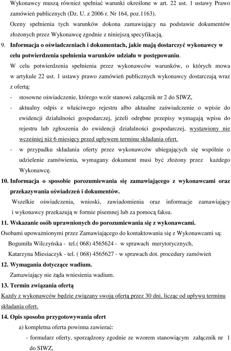 Informacja o oświadczeniach i dokumentach, jakie mają dostarczyć wykonawcy w celu potwierdzenia spełnienia warunków udziału w postępowaniu.