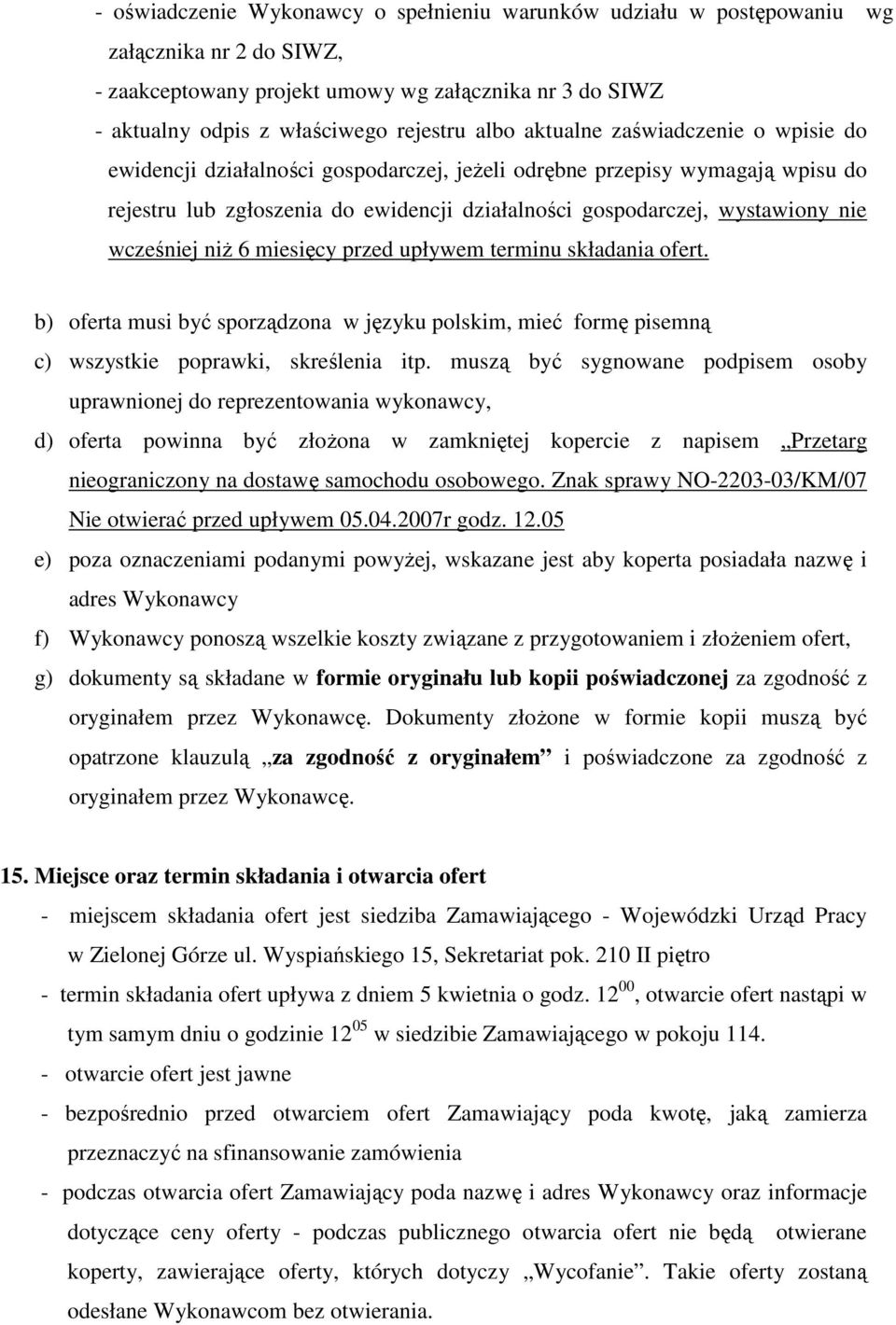 wcześniej niŝ 6 miesięcy przed upływem terminu składania ofert. b) oferta musi być sporządzona w języku polskim, mieć formę pisemną c) wszystkie poprawki, skreślenia itp.