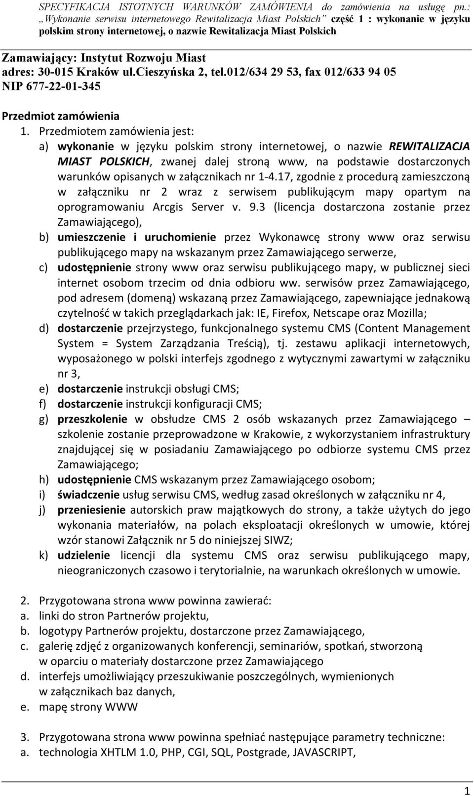 załącznikach nr 1-4.17, zgodnie z procedurą zamieszczoną w załączniku nr 2 wraz z serwisem publikującym mapy opartym na oprogramowaniu Arcgis Server v. 9.