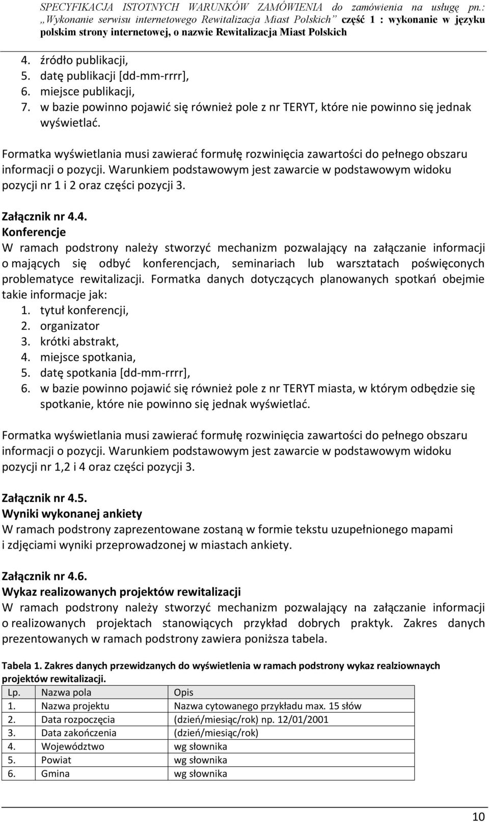 Warunkiem podstawowym jest zawarcie w podstawowym widoku pozycji nr 1 i 2 oraz części pozycji 3. Załącznik nr 4.