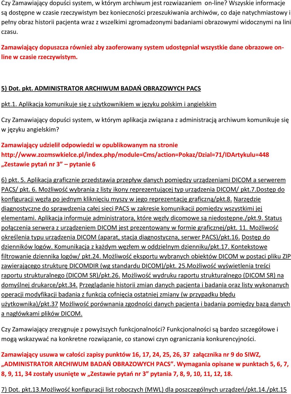 obrazowymi widocznymi na lini czasu. Zamawiający dopuszcza również aby zaoferowany system udostępniał wszystkie dane obrazowe online w czasie rzeczywistym. 5) Dot. pkt.