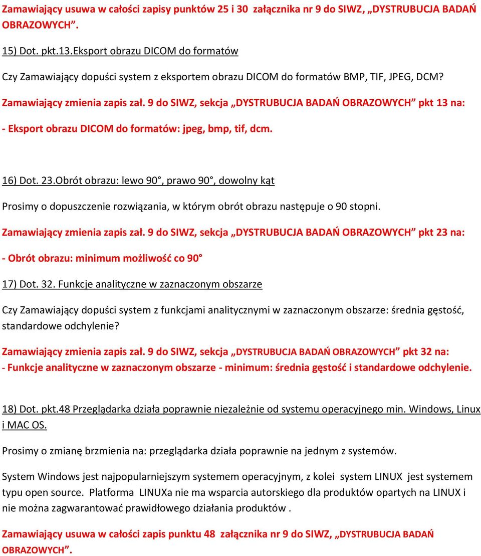 9 do SIWZ, sekcja DYSTRUBUCJA BADAŃ OBRAZOWYCH pkt 13 na: - Eksport obrazu DICOM do formatów: jpeg, bmp, tif, dcm. 16) Dot. 23.