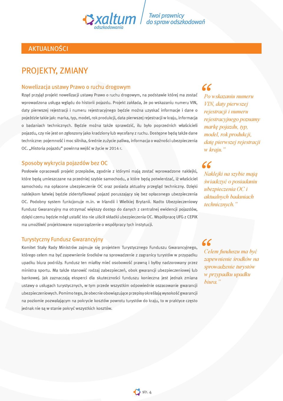 Projekt zak³ada, e po wskazaniu numeru VIN, daty pierwszej rejestracji i numeru rejestracyjnego bêdzie mo na uzyskaæ informacje i dane o pojeÿdzie takie jak: marka, typ, model, rok produkcji, data