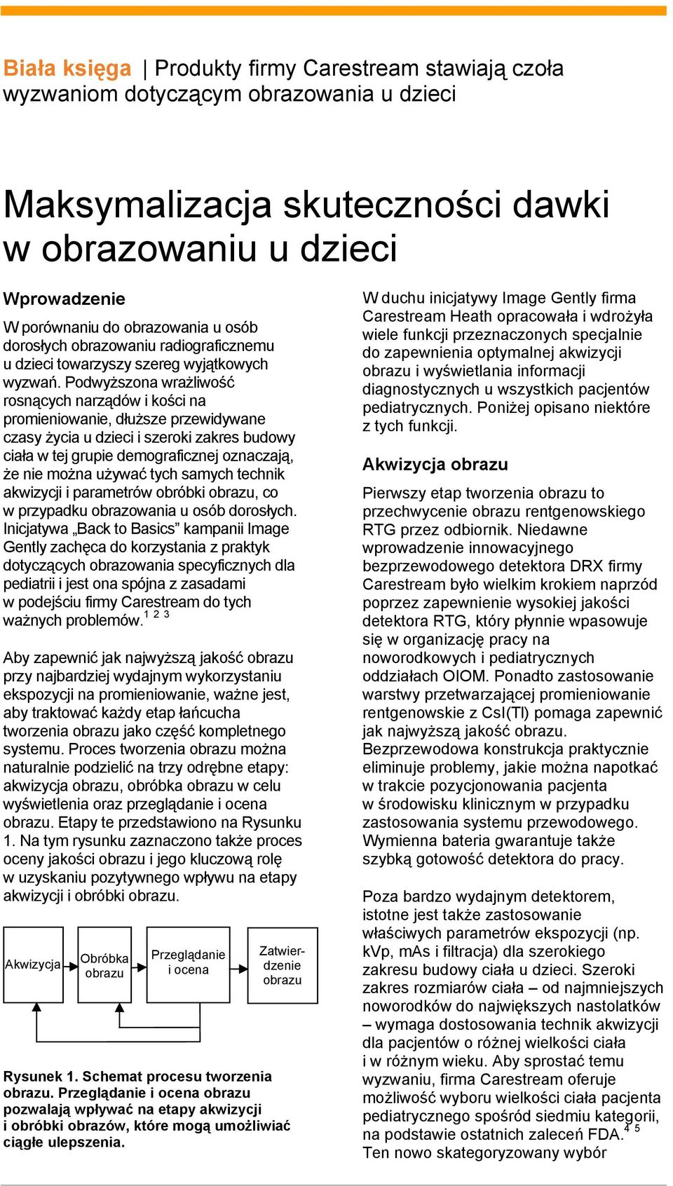 tych samych technik akwizycji i parametrów obróbki obrazu, co w przypadku obrazowania u osób dorosłych.