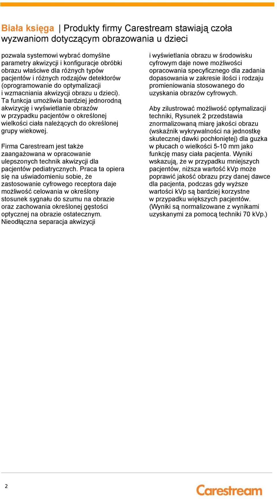 Firma Carestream jest także zaangażowana w opracowanie ulepszonych technik akwizycji dla pacjentów pediatrycznych.