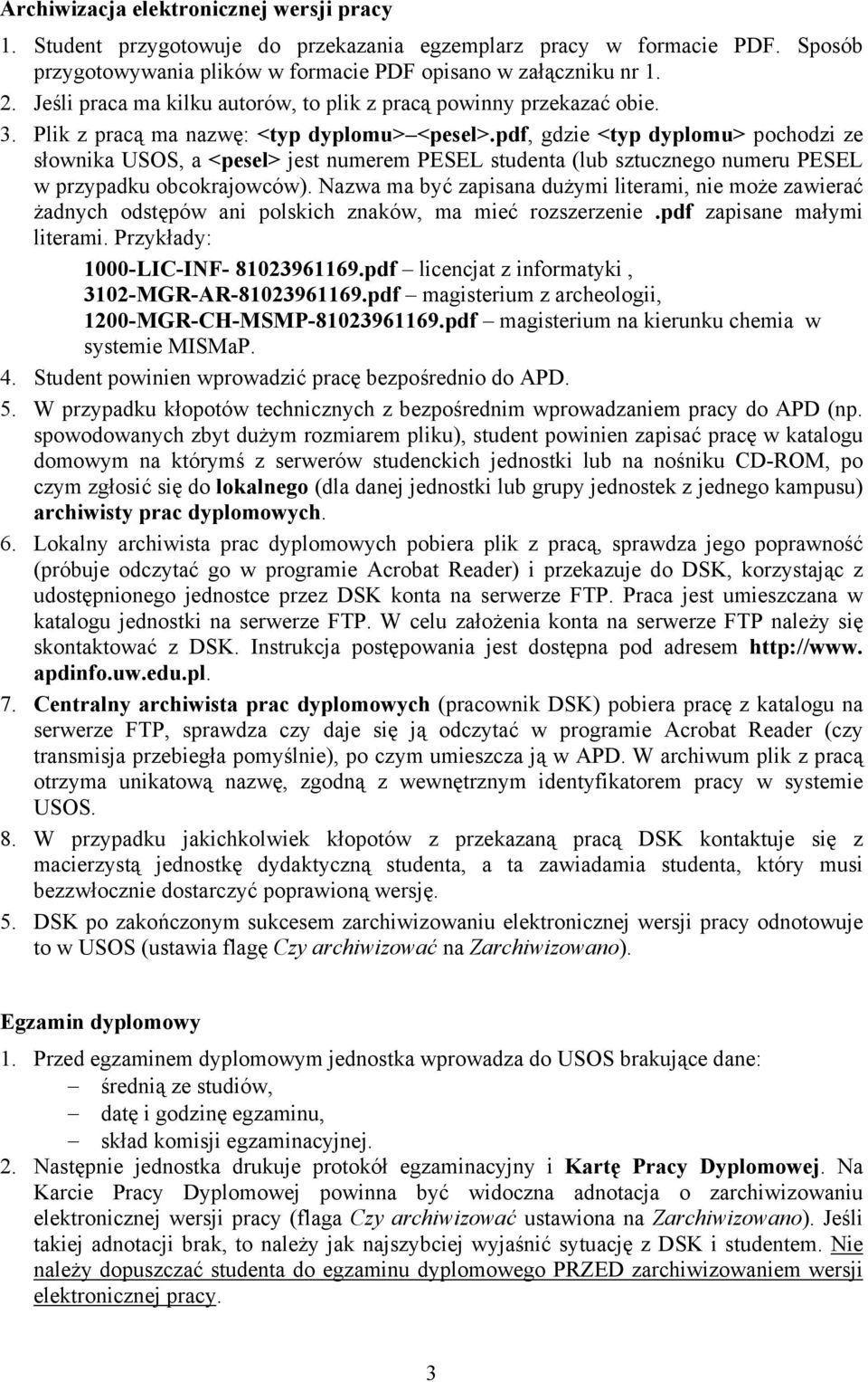 pdf, gdzie <typ dyplomu> pochodzi ze słownika USOS, a <pesel> jest numerem PESEL studenta (lub sztucznego numeru PESEL w przypadku obcokrajowców).