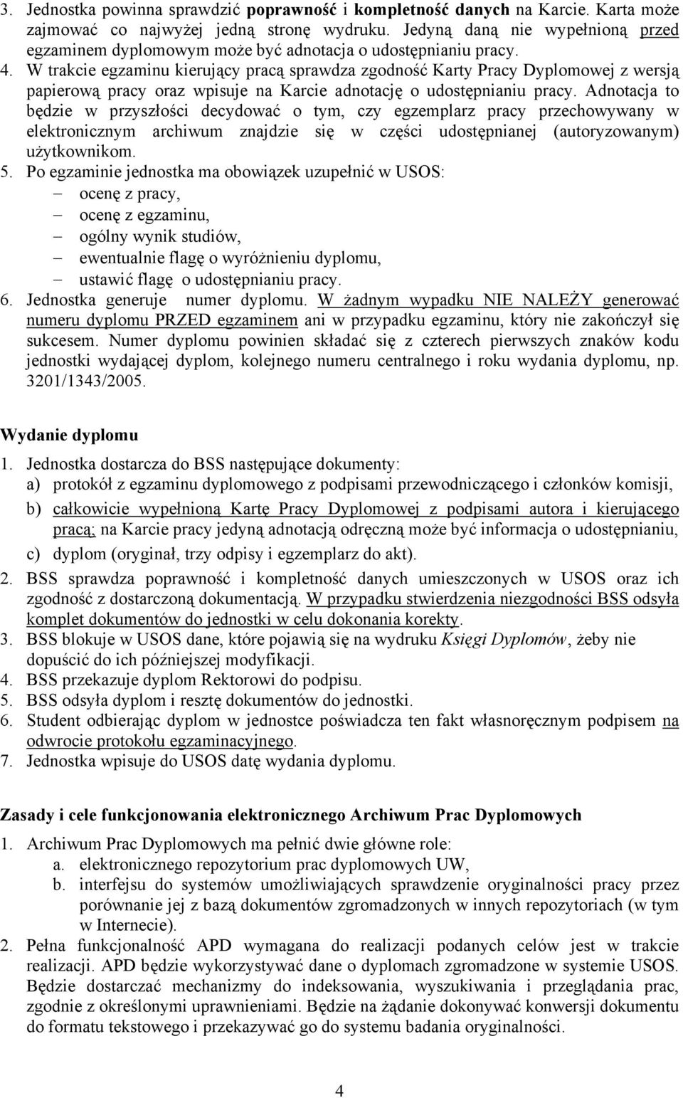 W trakcie egzaminu kierujący pracą sprawdza zgodność Karty Pracy Dyplomowej z wersją papierową pracy oraz wpisuje na Karcie adnotację o udostępnianiu pracy.