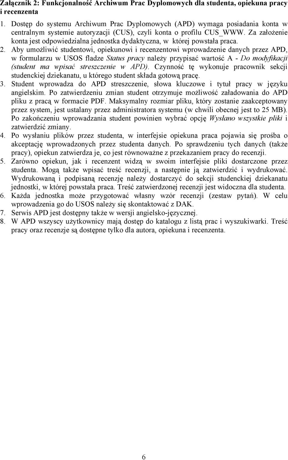 Za założenie konta jest odpowiedzialna jednostka dydaktyczna, w której powstała praca. 2.