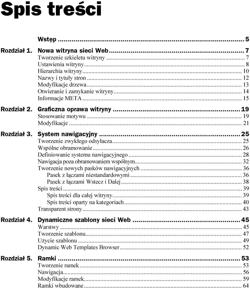 System nawigacyjny...z... 25 Tworzenie zwykłego odsyłacza...s... 25 Wspólne obramowanie...s... 26 Definiowanie systemu nawigacyjnego...s... 28 Nawigacja poza obramowaniem wspólnym...s... 32 Tworzenie nowych pasków nawigacyjnych.