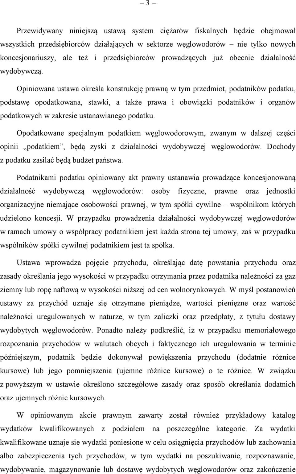 Opiniowana ustawa określa konstrukcję prawną w tym przedmiot, podatników podatku, podstawę opodatkowana, stawki, a także prawa i obowiązki podatników i organów podatkowych w zakresie ustanawianego