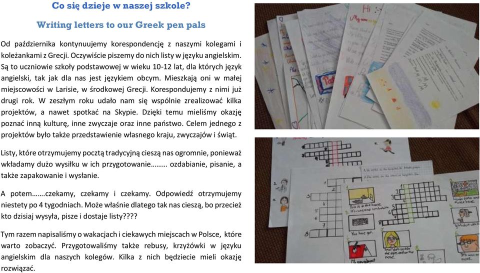 Mieszkają oni w małej miejscowości w Larisie, w środkowej Grecji. Korespondujemy z nimi już drugi rok. W zeszłym roku udało nam się wspólnie zrealizować kilka projektów, a nawet spotkać na Skypie.