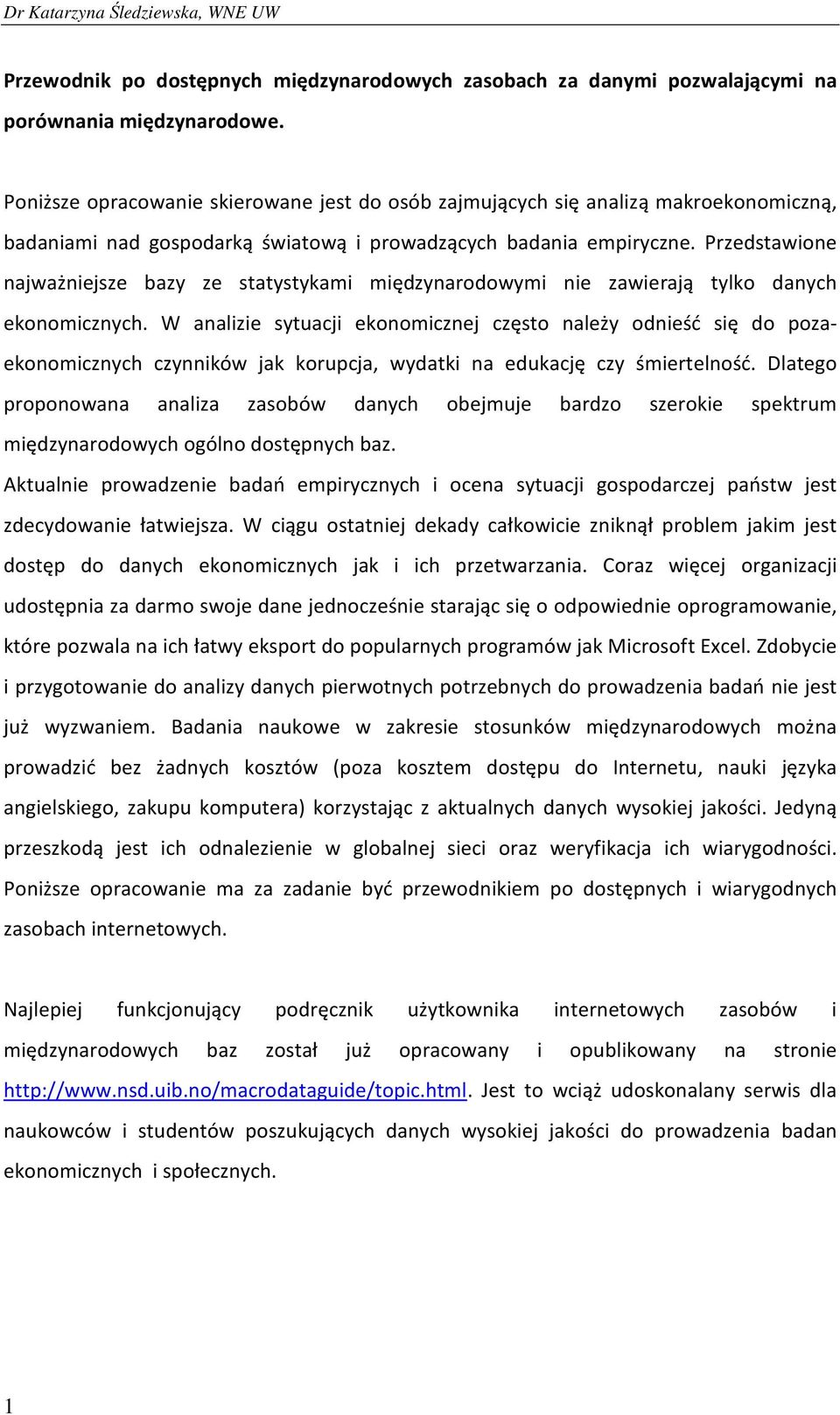 Przedstawione najważniejsze bazy ze statystykami międzynarodowymi nie zawierają tylko danych ekonomicznych.