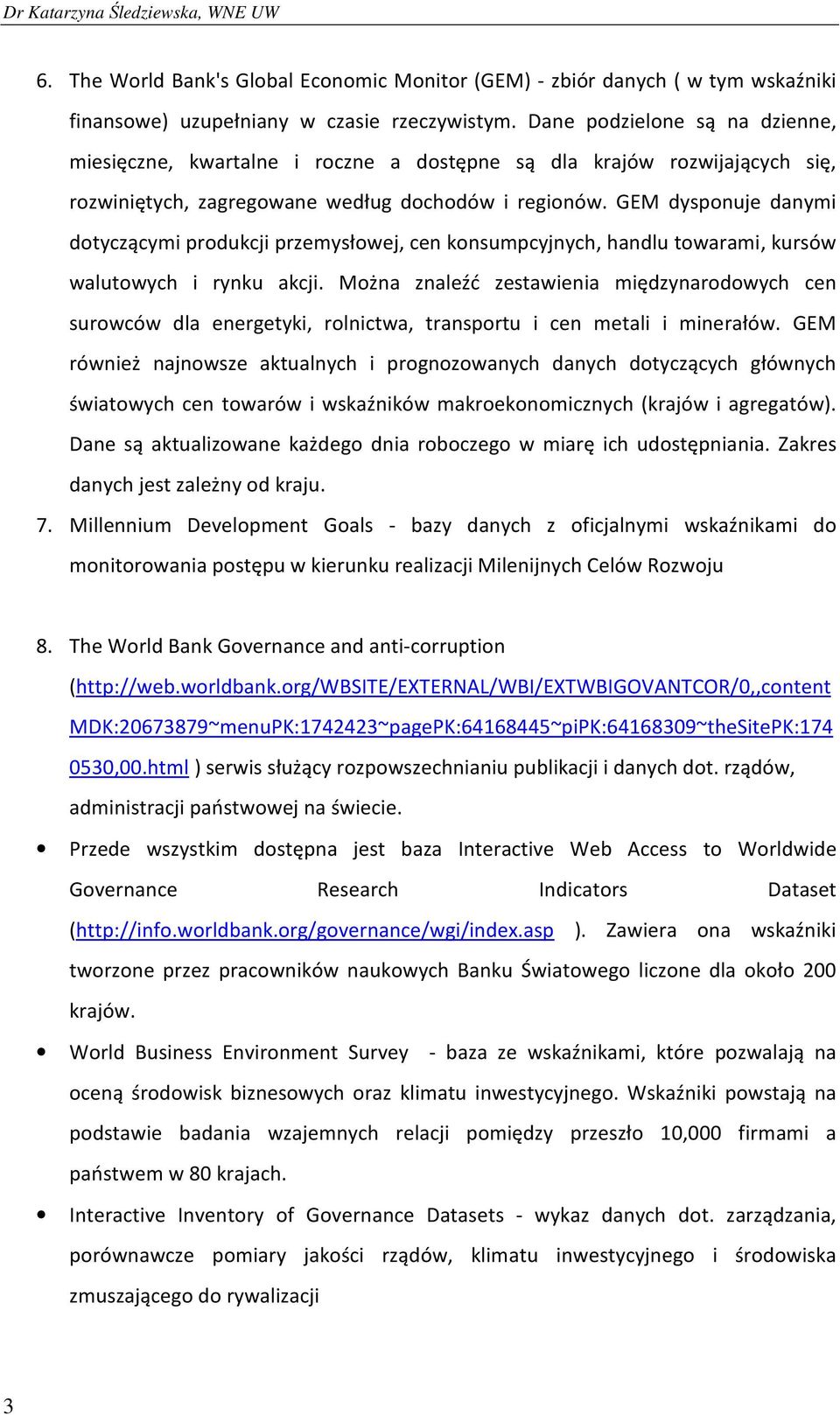 GEM dysponuje danymi dotyczącymi produkcji przemysłowej, cen konsumpcyjnych, handlu towarami, kursów walutowych i rynku akcji.