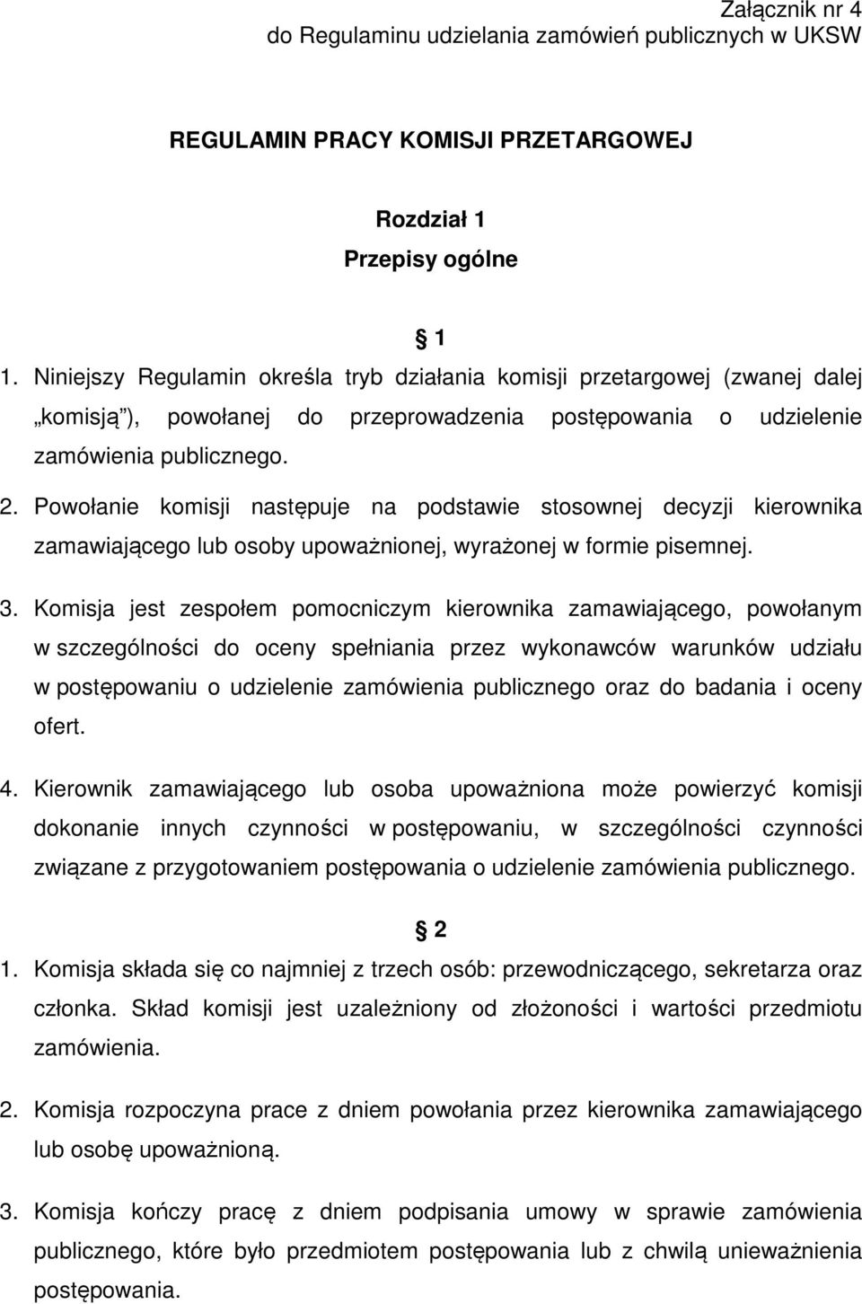 Powołanie komisji następuje na podstawie stosownej decyzji kierownika zamawiającego lub osoby upoważnionej, wyrażonej w formie pisemnej. 3.