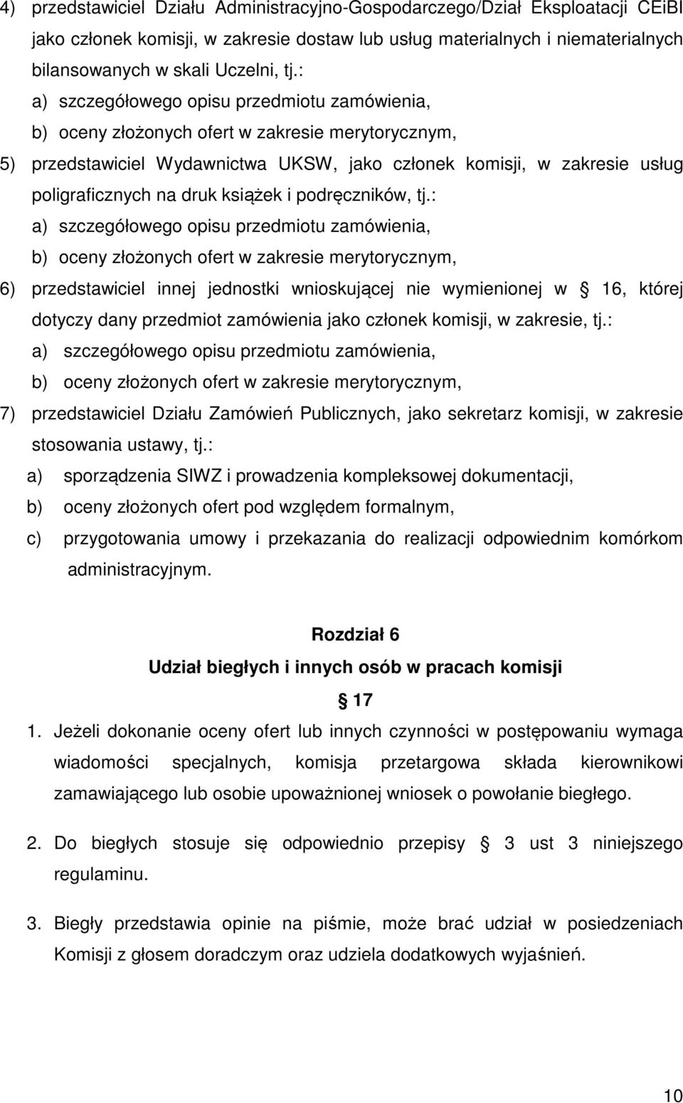 : a) szczegółowego opisu przedmiotu zamówienia, 6) przedstawiciel innej jednostki wnioskującej nie wymienionej w 16, której dotyczy dany przedmiot zamówienia jako członek komisji, w zakresie, tj.