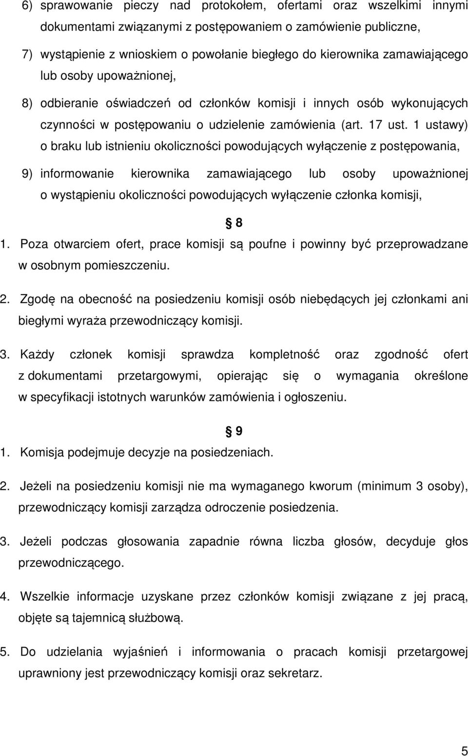 1 ustawy) o braku lub istnieniu okoliczności powodujących wyłączenie z postępowania, 9) informowanie kierownika zamawiającego lub osoby upoważnionej o wystąpieniu okoliczności powodujących wyłączenie