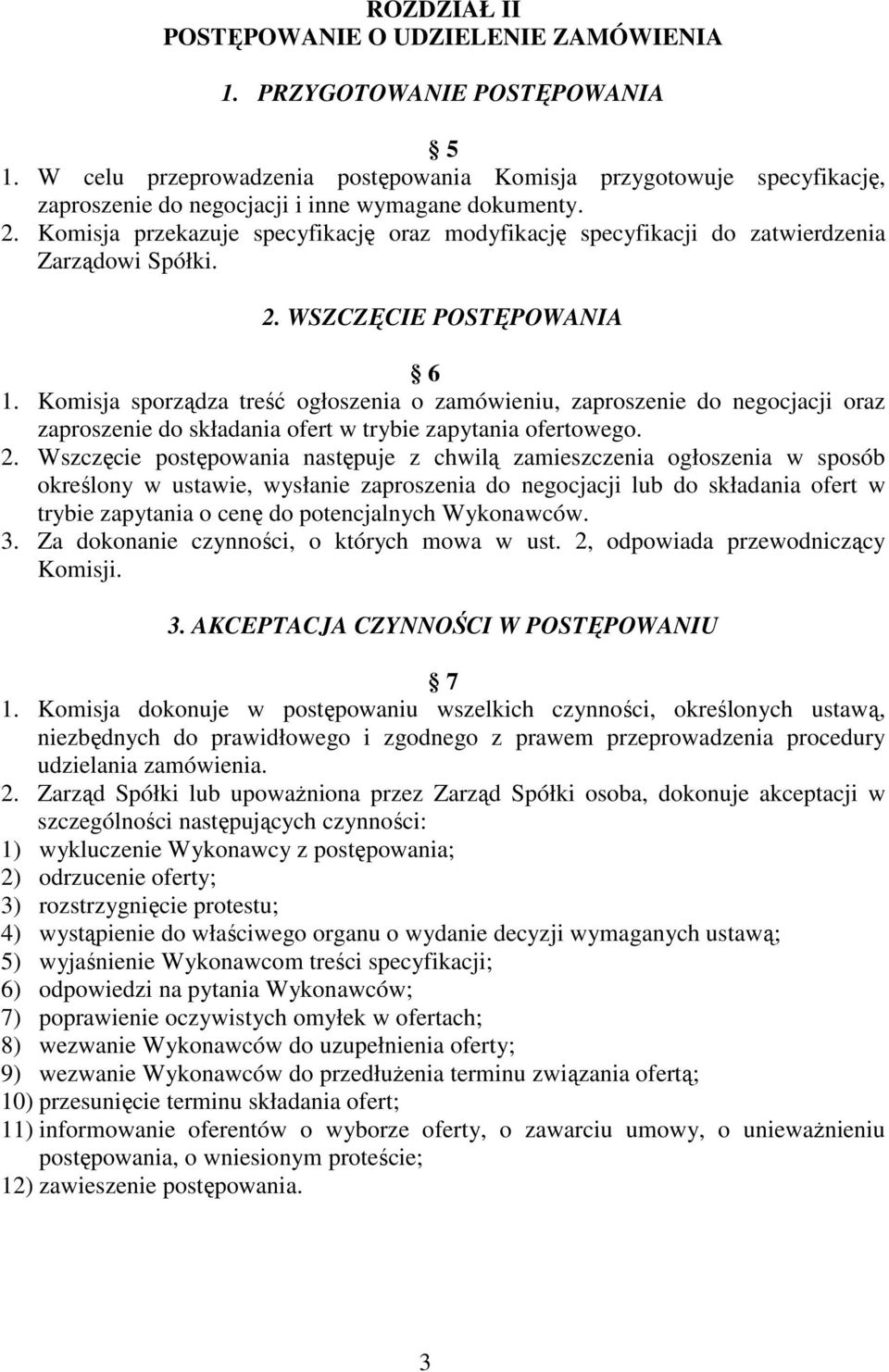 Komisja przekazuje specyfikację oraz modyfikację specyfikacji do zatwierdzenia Zarządowi Spółki. 2. WSZCZĘCIE POSTĘPOWANIA 6 1.