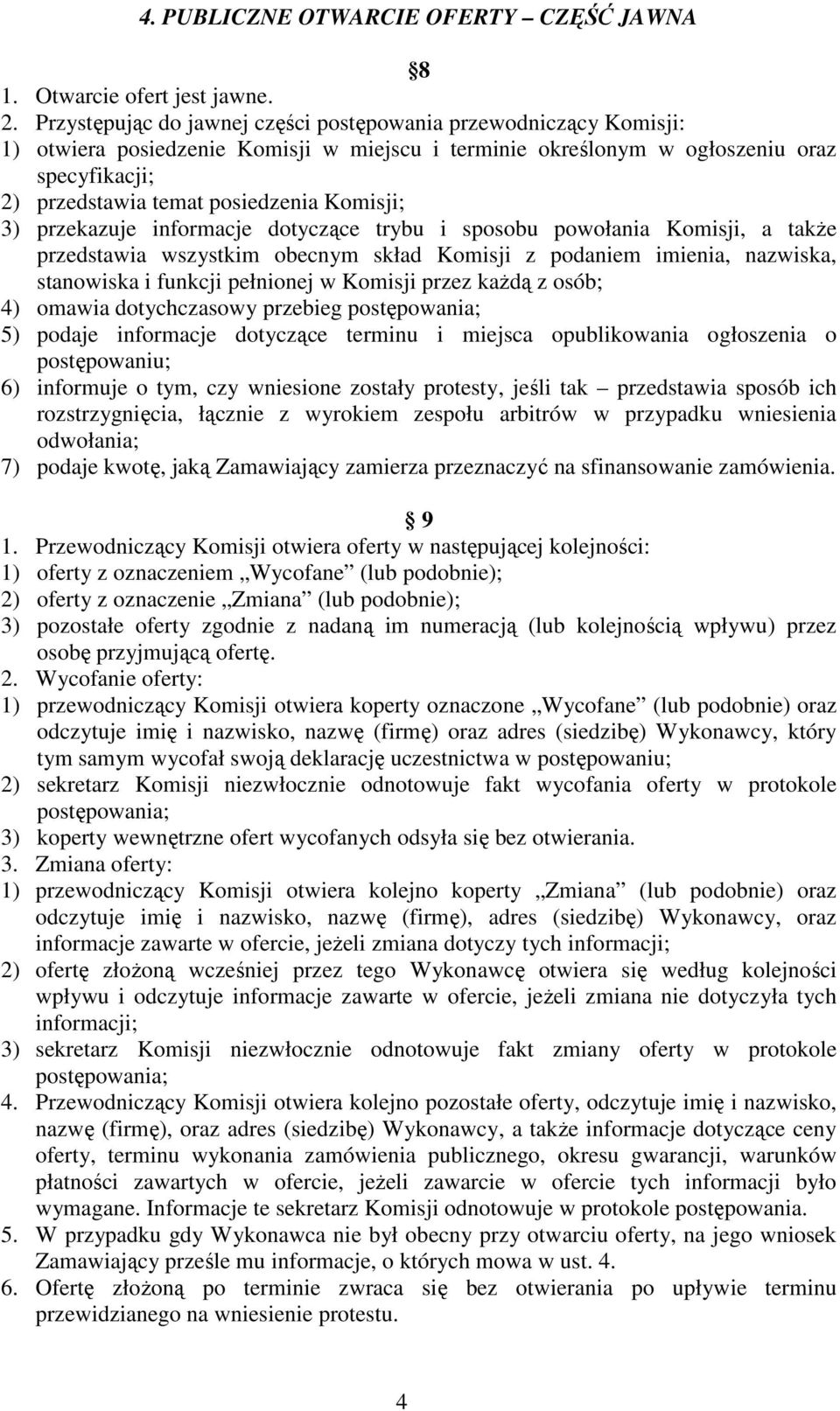 Komisji; 3) przekazuje informacje dotyczące trybu i sposobu powołania Komisji, a takŝe przedstawia wszystkim obecnym skład Komisji z podaniem imienia, nazwiska, stanowiska i funkcji pełnionej w