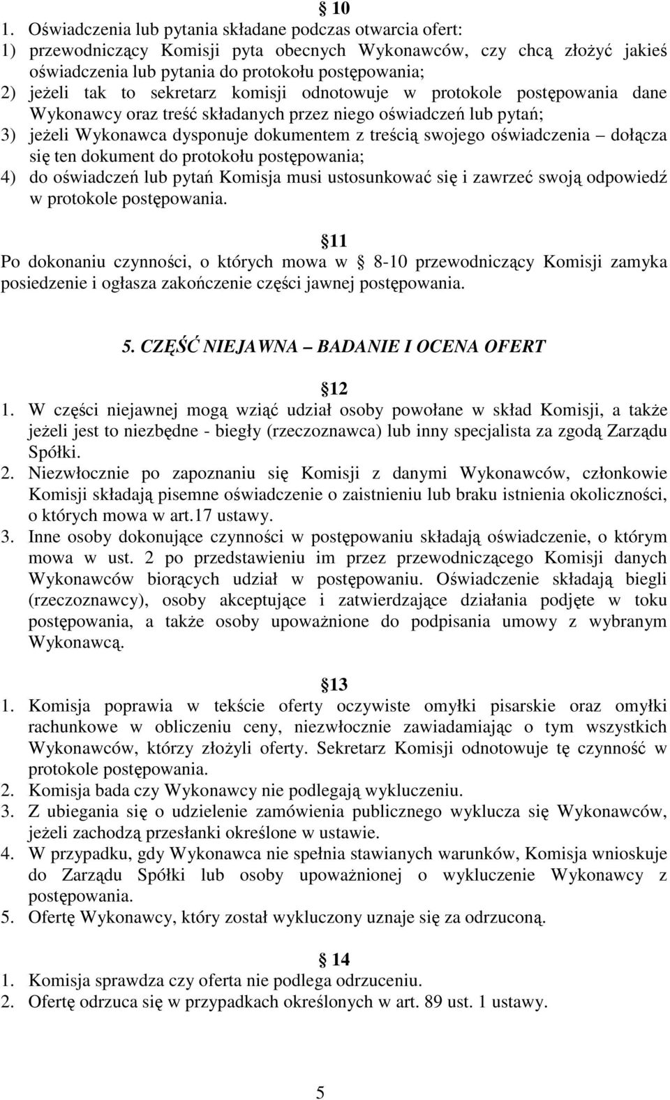 oświadczenia dołącza się ten dokument do protokołu postępowania; 4) do oświadczeń lub pytań Komisja musi ustosunkować się i zawrzeć swoją odpowiedź w protokole postępowania.