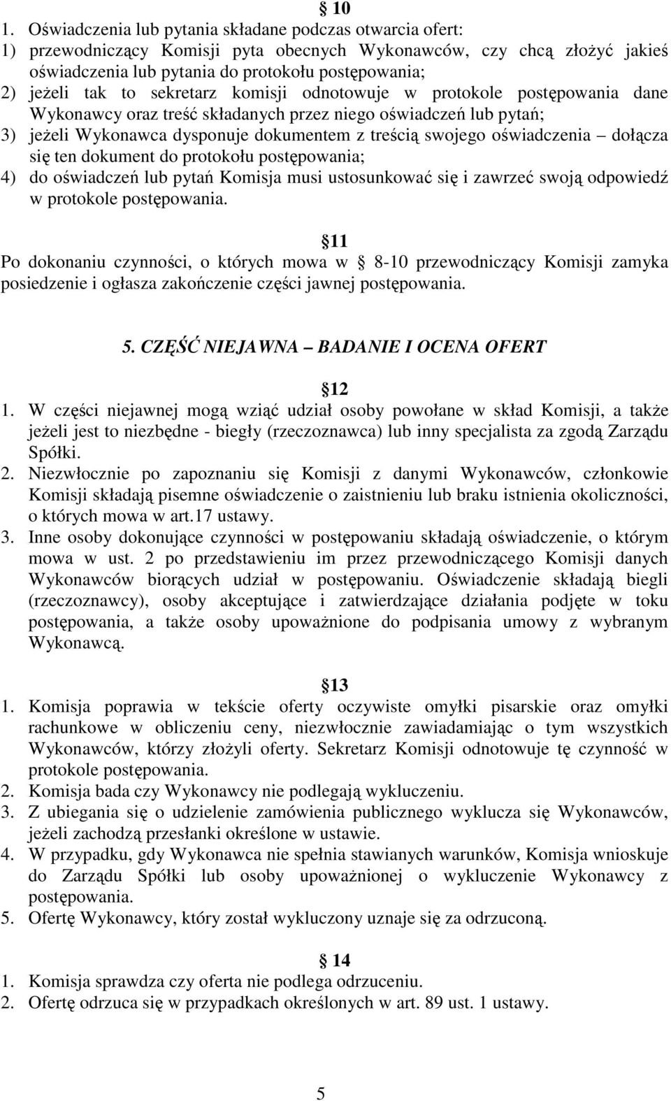 oświadczenia dołącza się ten dokument do protokołu postępowania; 4) do oświadczeń lub pytań Komisja musi ustosunkować się i zawrzeć swoją odpowiedź w protokole postępowania.