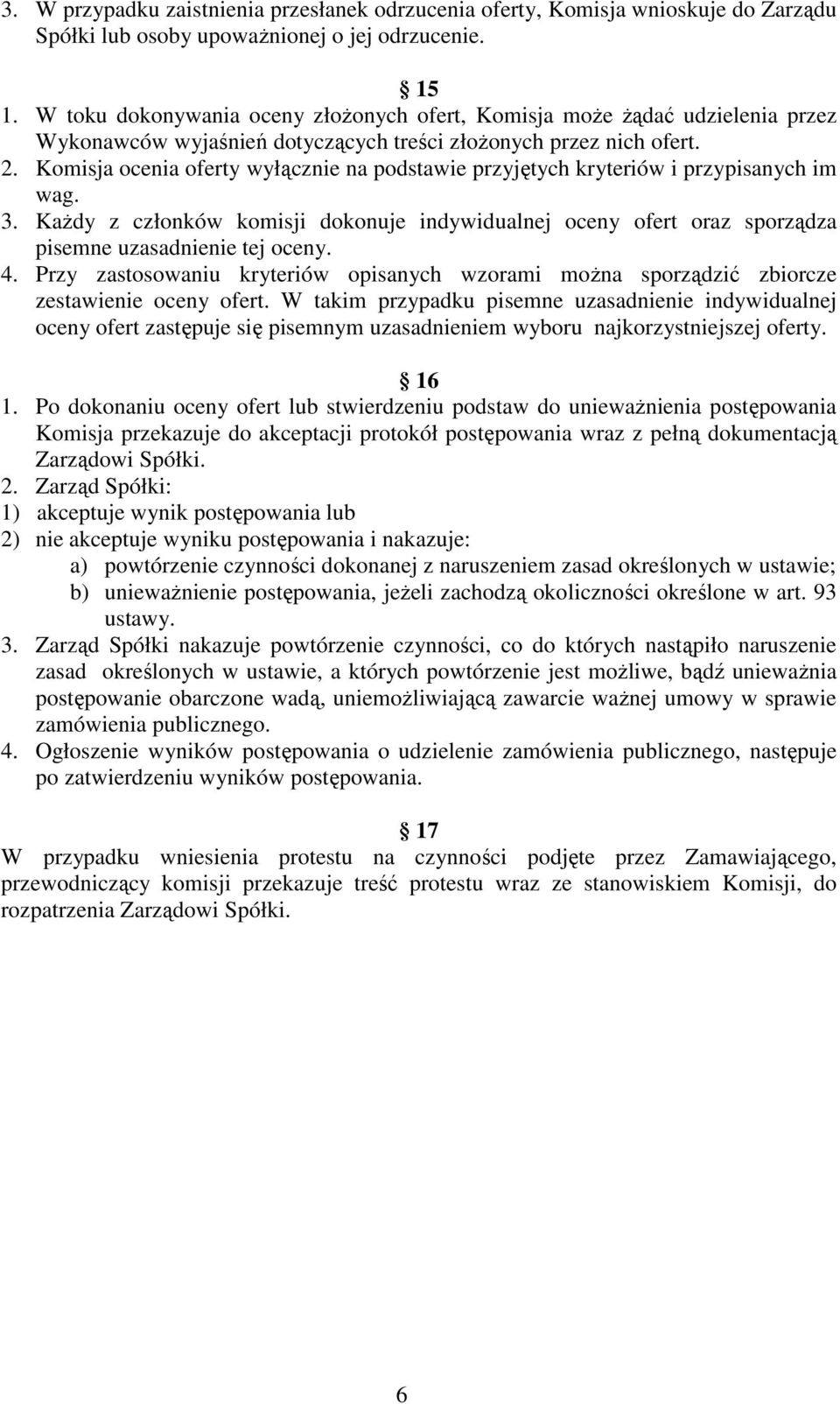 Komisja ocenia oferty wyłącznie na podstawie przyjętych kryteriów i przypisanych im wag. 3. KaŜdy z członków komisji dokonuje indywidualnej oceny ofert oraz sporządza pisemne uzasadnienie tej oceny.