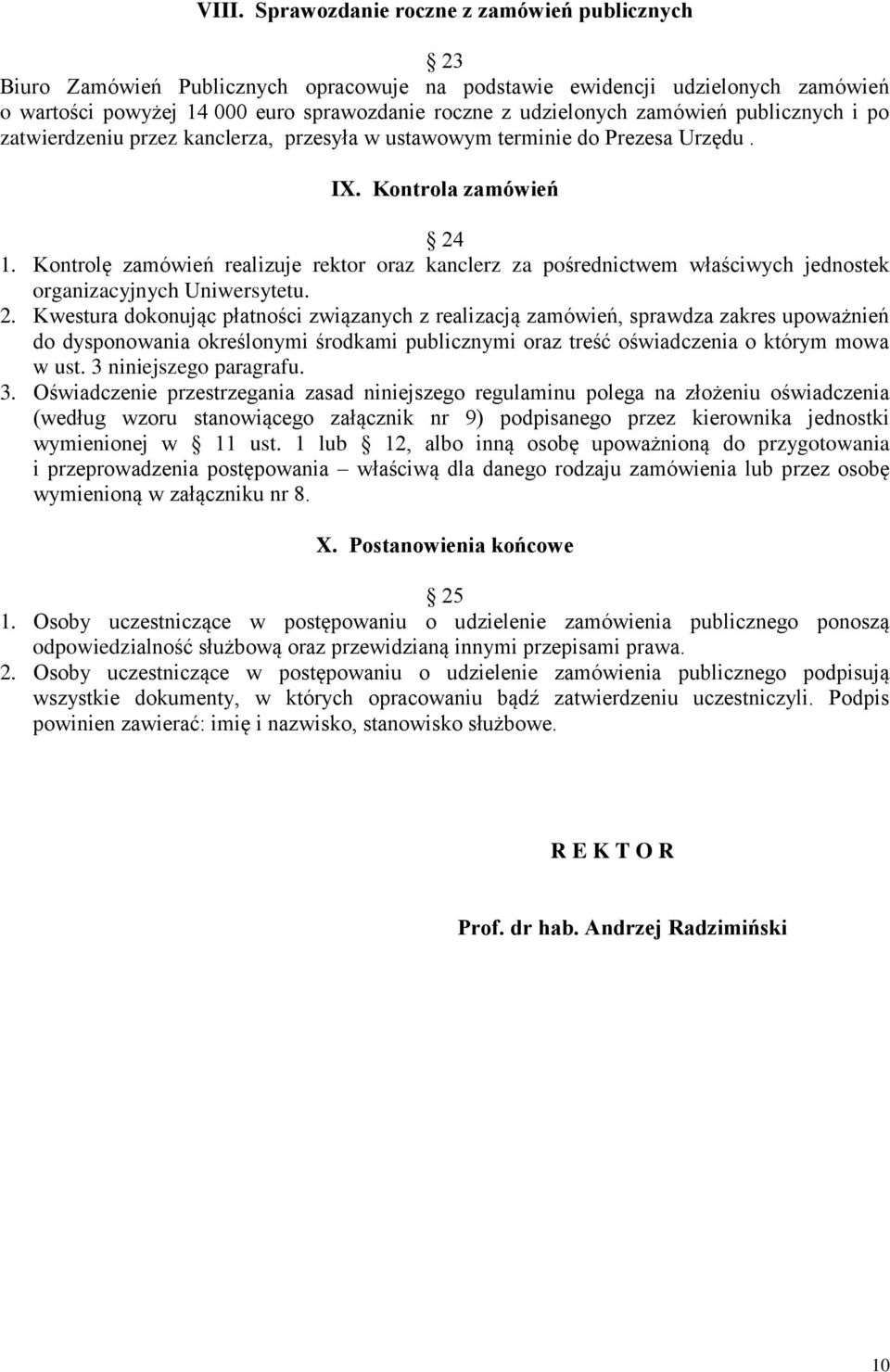Kontrolę zamówień realizuje rektor oraz kanclerz za pośrednictwem właściwych jednostek organizacyjnych Uniwersytetu. 2.