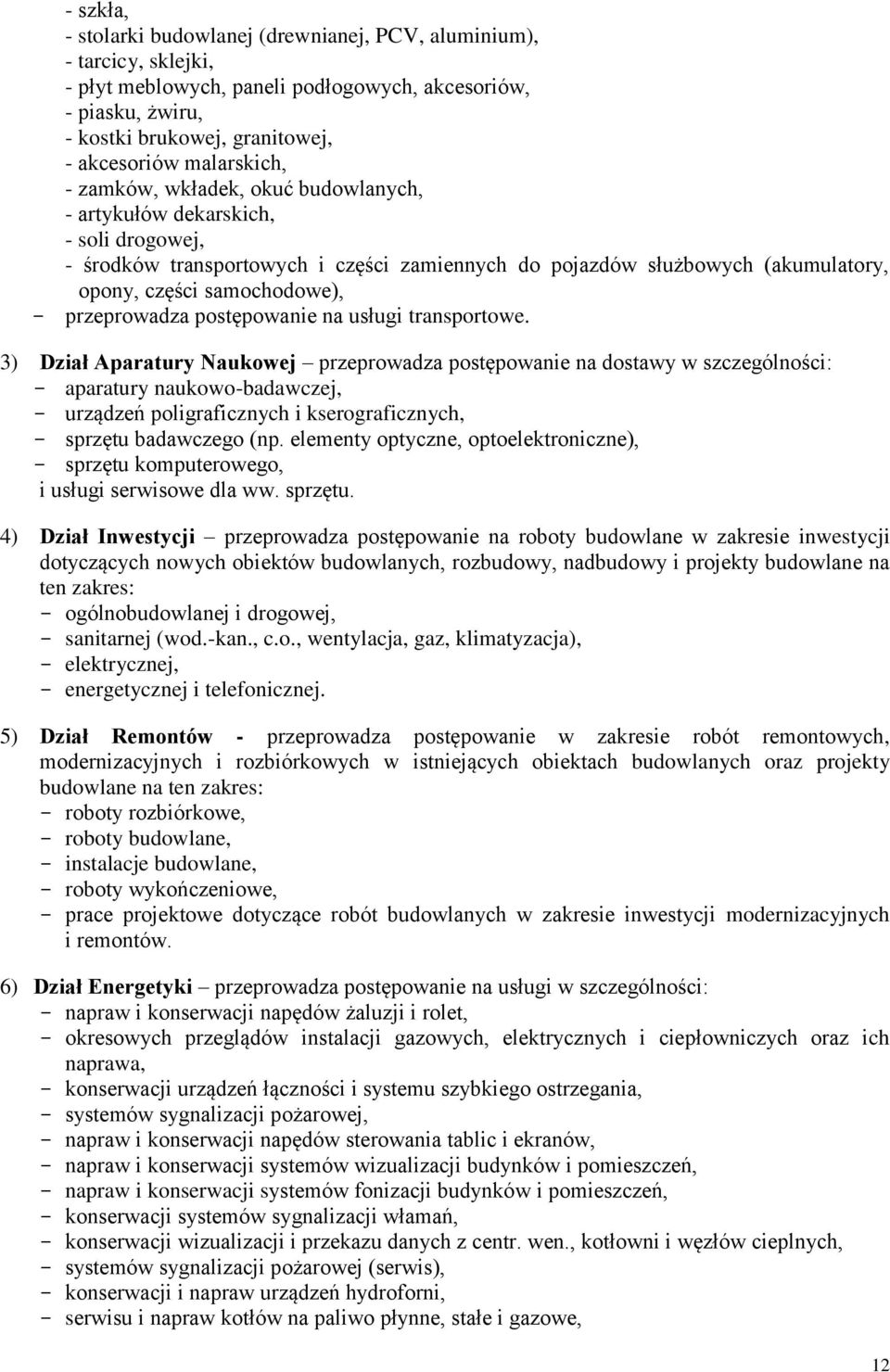 - przeprowadza postępowanie na usługi transportowe.