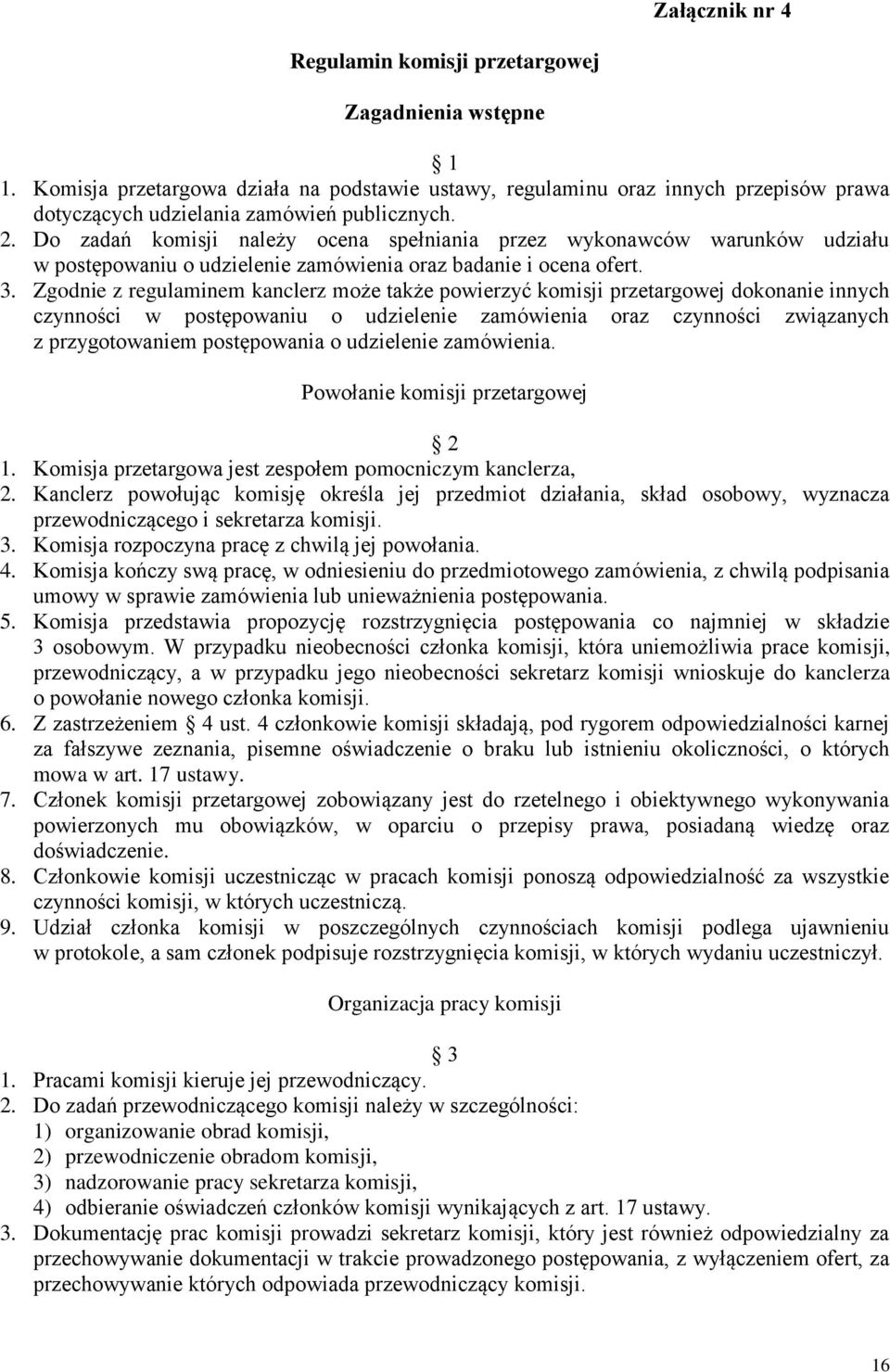 Do zadań komisji należy ocena spełniania przez wykonawców warunków udziału w postępowaniu o udzielenie zamówienia oraz badanie i ocena ofert. 3.