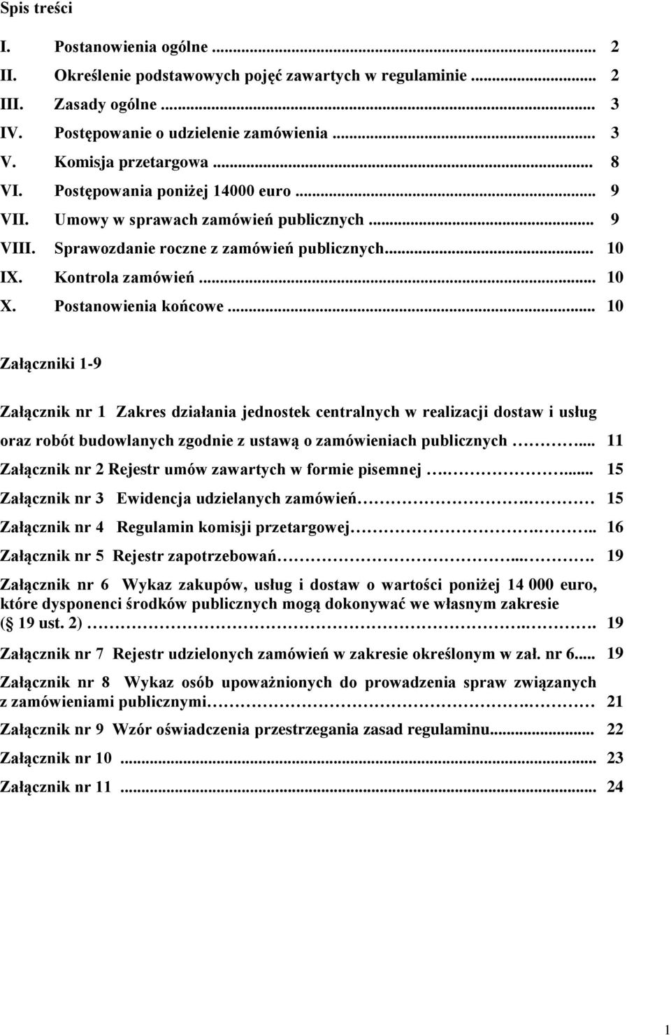 Postanowienia końcowe... 10 Załączniki 1-9 Załącznik nr 1 Zakres działania jednostek centralnych w realizacji dostaw i usług oraz robót budowlanych zgodnie z ustawą o zamówieniach publicznych.