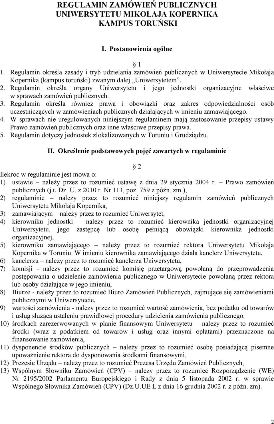 Regulamin określa organy Uniwersytetu i jego jednostki organizacyjne właściwe w sprawach zamówień publicznych. 3.