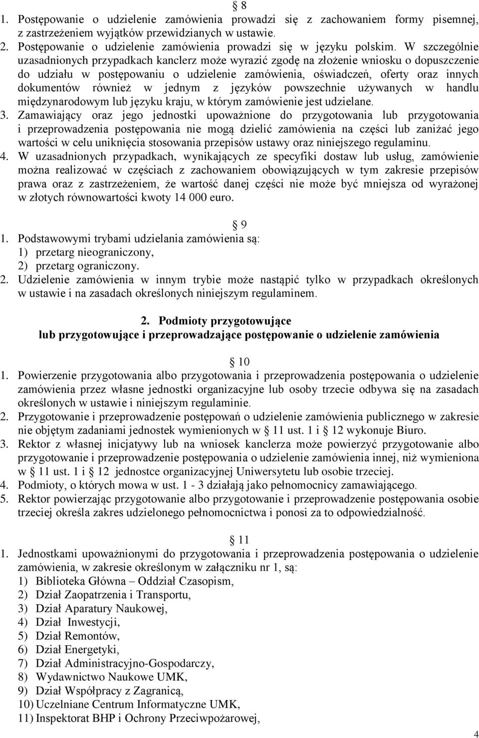 W szczególnie uzasadnionych przypadkach kanclerz może wyrazić zgodę na złożenie wniosku o dopuszczenie do udziału w postępowaniu o udzielenie zamówienia, oświadczeń, oferty oraz innych dokumentów