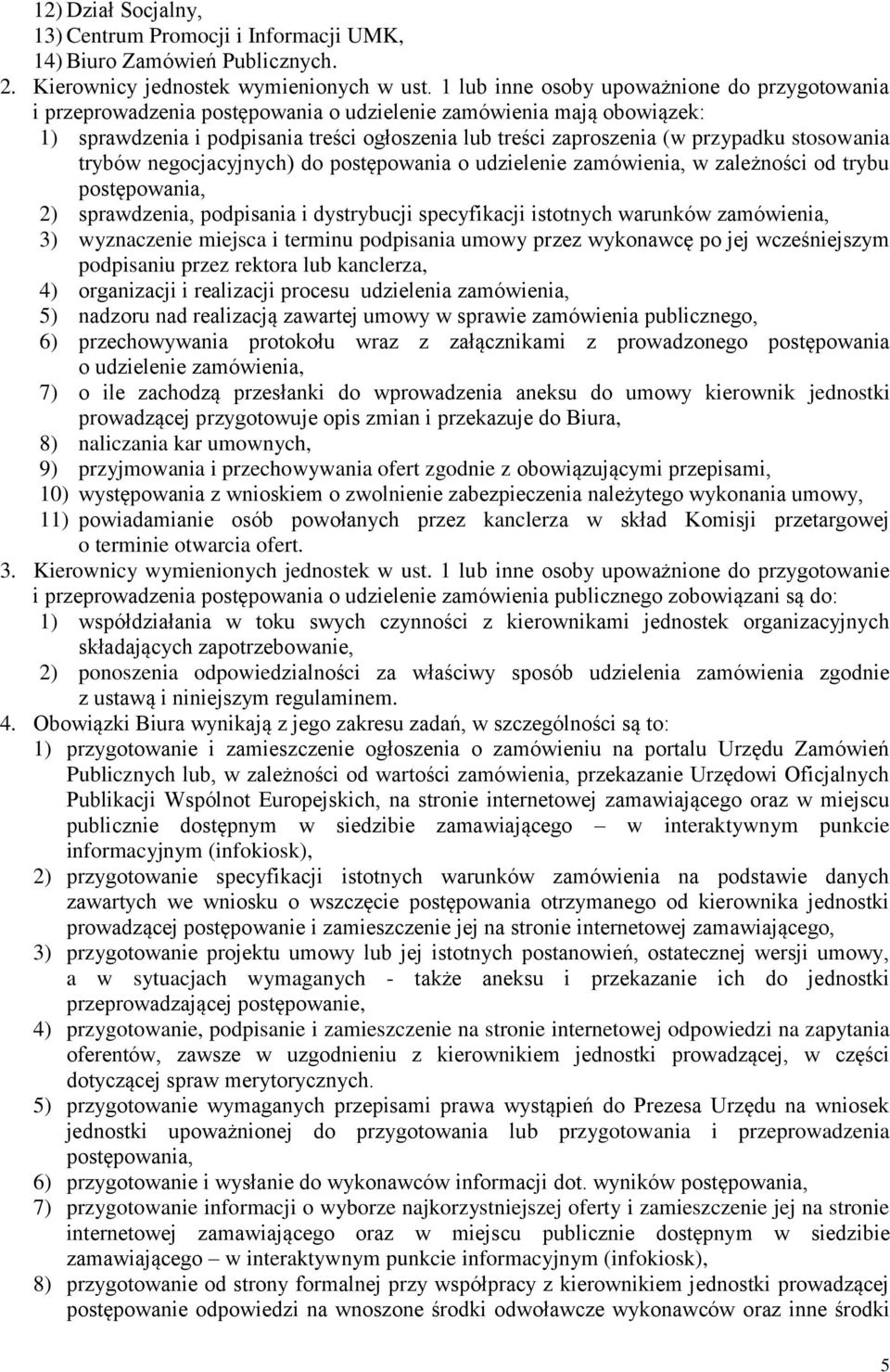 stosowania trybów negocjacyjnych) do postępowania o udzielenie zamówienia, w zależności od trybu postępowania, 2) sprawdzenia, podpisania i dystrybucji specyfikacji istotnych warunków zamówienia, 3)