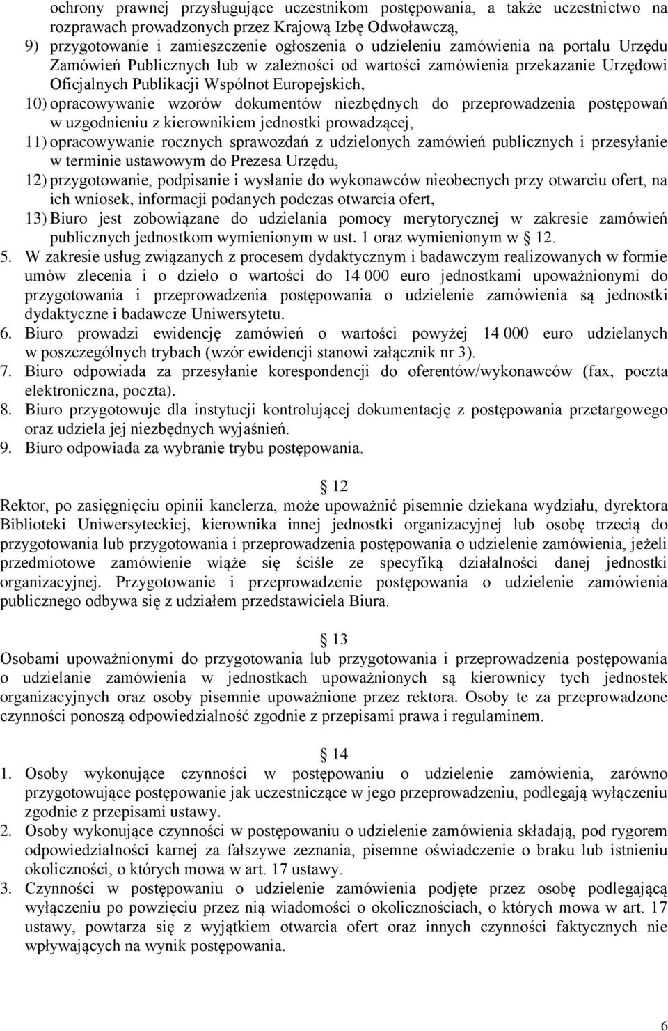 niezbędnych do przeprowadzenia postępowań w uzgodnieniu z kierownikiem jednostki prowadzącej, 11) opracowywanie rocznych sprawozdań z udzielonych zamówień publicznych i przesyłanie w terminie